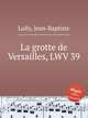 La grotte de Versailles, LWV 39, Lully, Jean-Baptiste 