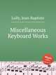 Miscellaneous Keyboard Works, Lully, Jean-Baptiste 