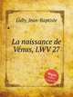La naissance de Vnus, LWV 27, Lully, Jean-Baptiste 