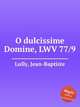 O dulcissime Domine, LWV 77/9, Lully, Jean-Baptiste 