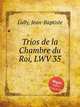Trios de la Chambre du Roi, LWV 35, Lully, Jean-Baptiste 