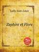 Zephire et Flore, Lully, Jean-Louis 