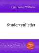 Studentenlieder, Lyra, Justus Wilhelm 