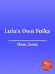 Lulu`s Own Polka, Maas, Louis 