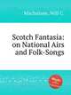 Scotch Fantasia: on National Airs and Folk-Songs, Macfarlane, Will C. 
