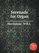 Serenade for Organ, Macfarlane, Will C. 