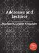 Addresses and Lectures, Macfarren, George Alexander 