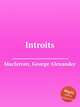 Introits, Macfarren, George Alexander 