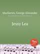 Jessy Lea, Macfarren, George Alexander 