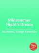 Midsummer Night`s Dream, Macfarren, George Alexander 