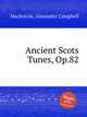 Ancient Scots Tunes, Op.82, Mackenzie, Alexander Campbell 