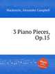 3 Piano Pieces, Op.15, Mackenzie, Alexander Campbell 