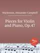 Pieces for Violin and Piano, Op.47, Mackenzie, Alexander Campbell 