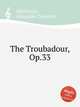 The Troubadour, Op.33, Mackenzie, Alexander Campbell 