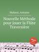 Nouvelle Mthode pour jouer la Flte Traversire, Mahaut, Antoine 