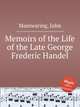 Memoirs of the Life of the Late George Frederic Handel, Mainwaring, John 