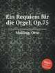 Ein Requiem fr die Orgel, Op.75, Malling, Otto 