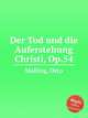 Der Tod und die Auferstehung Christi, Op.54, Malling, Otto 