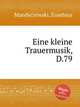 Eine kleine Trauermusik, D.79, Mandyczewski, Eusebius 