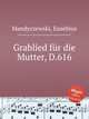 Grablied fr die Mutter, D.616, Mandyczewski, Eusebius 