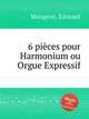 6 pices pour Harmonium ou Orgue Expressif, Mangeon, Edouard 