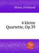 4 kleine Quartette, Op.39, Manns, Ferdinand 