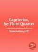 Capriccios, for Flute Quartet, Manookian, Jeff 
