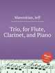 Trio for Flute, Clarinet, and Piano, Manookian, Jeff 