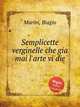 Semplicette verginelle che gia mai l`arte vi die, Marini, Biagio 