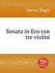 Sonata in Eco con tre violini, Marini, Biagio 