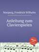Anleitung zum Clavierspielen, Marpurg, Friedrich Wilhelm 