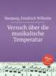 Versuch ber die musikalische Temperatur, Marpurg, Friedrich Wilhelm 