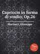 Capriccio in forma di studio, Op.26, Martucci, Giuseppe 