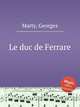 Le duc de Ferrare, Marty, Georges 