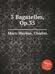 3 Bagatelles, Op.35, Marx-Markus, Charles 