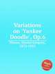 Variations on `Yankee Doodle`, Op.6, Mason, Daniel Gregory, 1873-1953 