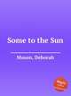 Some to the Sun, Mason, Deborah 