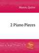 2 Piano Pieces, Mason, Quinn 