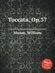 Toccata, Op.37, Mason, William 