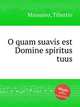 O quam suavis est Domine spiritus tuus, Massaino, Tiburtio 