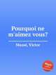 Pourquoi ne m`aimez vous?, 