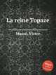 La reine Topaze, 