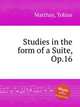 Studies in the form of a Suite, Op.16, Matthay, Tobias 