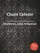 Chant Celeste, Matthews, John Sebastian 