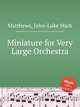 Miniature for Very Large Orchestra, Matthews, John-Luke Mark 