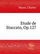 Etude de Staccato, Op.127, Mayer, Charles 