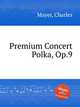 Premium Concert Polka, Op.9, Mayer, Charles 