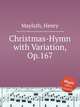 Christmas-Hymn with Variation, Op.167, Maylath, Henry 