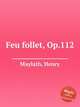 Feu follet, Op.112, Maylath, Henry 