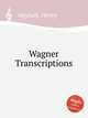 Wagner Transcriptions, Maylath, Henry 